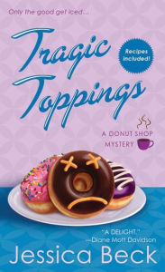 Title: Tragic Toppings (Donut Shop Mystery Series #5), Author: Jessica Beck