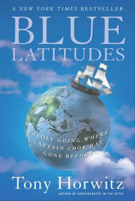 Title: Blue Latitudes: Boldly Going Where Captain Cook Has Gone Before, Author: Tony Horwitz