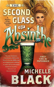 Title: The Second Glass of Absinthe: A Mystery of the Victorian West, Author: Michelle Black