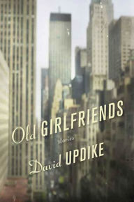 Title: Old Girlfriends: Stories, Author: David Updike