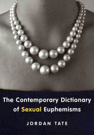 Title: The Contemporary Dictionary of Sexual Euphemisms, Author: Jordan Tate