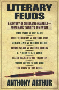 Title: Literary Feuds: A Century of Celebrated Quarrels--From Mark Twain to Tom Wolfe, Author: Anthony Arthur