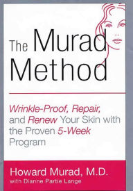 Title: The Murad Method: Wrinkle-Proof, Repair, and Renew Your Skin with the Proven 5-Week Program, Author: Howard Murad