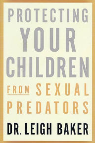 Title: Protecting Your Children From Sexual Predators, Author: Leigh Baker