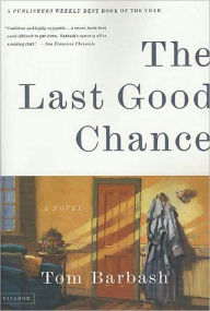 Title: The Last Good Chance: A Novel, Author: Tom Barbash