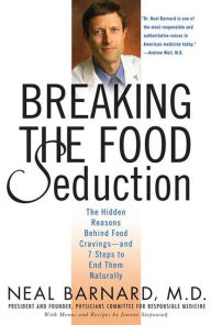 Title: Breaking the Food Seduction: The Hidden Reasons Behind Food Cravings--And 7 Steps to End Them Naturally, Author: Neal Barnard M.D.