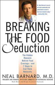 Title: Breaking the Food Seduction: The Hidden Reasons Behind Food Cravings-and 7 Steps to End Them Naturally, Author: Neal Barnard