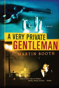 Title: A Very Private Gentleman: A Novel, Author: Martin Booth