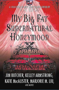 Title: My Big Fat Supernatural Honeymoon: A Collection of New Short Stories, Author: Jim Butcher