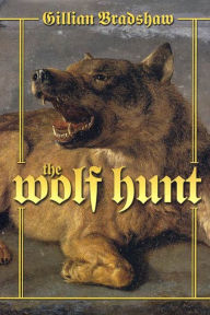 Title: The Wolf Hunt: A Novel of The Crusades, Author: Gillian Bradshaw