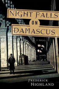 Title: Night Falls on Damascus: A Novel, Author: Frederick Highland