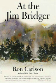 Title: At the Jim Bridger: Stories, Author: Ron Carlson