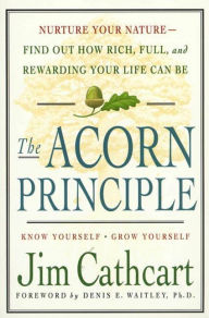 Title: The Acorn Principle: Know Yourself, Grow Yourself, Author: Jim Cathcart