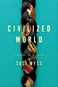 Google books store The Civilized World: A Novel in Stories  9781429971973 by Susi Wyss in English