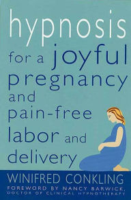 Title: Hypnosis for a Joyful Pregnancy and Pain-Free Labor and Delivery, Author: Winifred Conkling