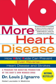 Title: NO More Heart Disease: How Nitric Oxide Can Prevent--Even Reverse--Heart Disease and Strokes, Author: Louis Ignarro