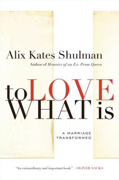To Love What Is: A Marriage Transformed