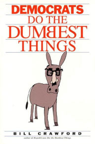 Title: Democrats do the Dumbest Things, Author: Bill Crawford