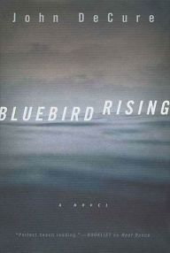 Title: Bluebird Rising: A Mystery, Author: John Decure