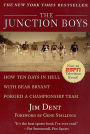 The Junction Boys: How Ten Days in Hell with Bear Bryant Forged a Champion Team