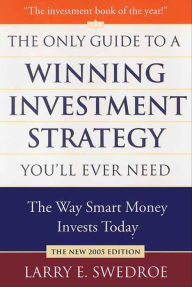 Title: The Only Guide to a Winning Investment Strategy You'll Ever Need: The Way Smart Money Invests Today, Author: Larry E. Swedroe