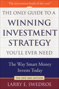 Title: The Only Guide to a Winning Investment Strategy You'll Ever Need: The Way Smart Money Invests Today, Author: Larry E. Swedroe