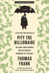 Alternative view 2 of Pity the Billionaire: The Hard-Times Swindle and the Unlikely Comeback of the Right