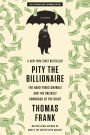 Alternative view 2 of Pity the Billionaire: The Hard-Times Swindle and the Unlikely Comeback of the Right