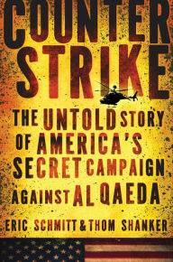 Title: Counterstrike: The Untold Story of America's Secret Campaign Against Al Qaeda, Author: Eric Schmitt