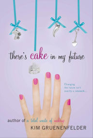 Title: There's Cake in My Future, Author: Kim Gruenenfelder