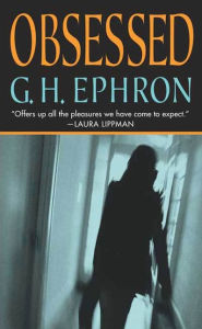 Title: Obsessed, Author: G. H. Ephron