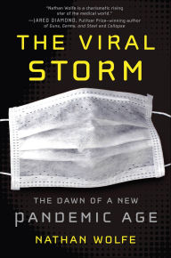 Title: The Viral Storm: The Dawn of a New Pandemic Age, Author: Nathan Wolfe