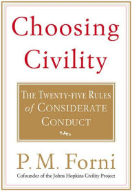 Title: Choosing Civility: The Twenty-five Rules of Considerate Conduct, Author: P. M. Forni