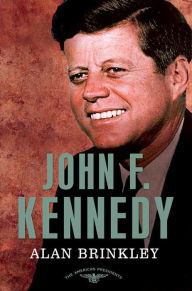 Title: John F. Kennedy: The American Presidents Series: The 35th President, 1961-1963, Author: Alan Brinkley