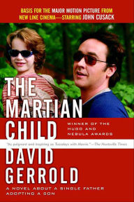 Title: The Martian Child: A Novel about a Single Father Adopting a Son, Author: David Gerrold