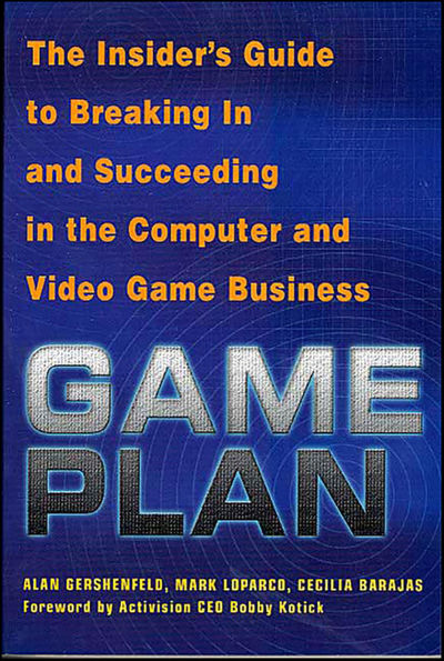 Game Plan: The Insider's Guide to Breaking In and Succeeding in the Computer and Video Game Business