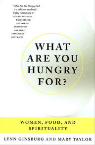 Title: What Are You Hungry For?: Women, Food, and Spirituality, Author: Lynn Ginsburg