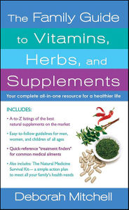 Title: The Family Guide to Vitamins, Herbs, and Supplements: Your Complete All-In-One Resource for a Healthier Life, Author: Deborah Mitchell