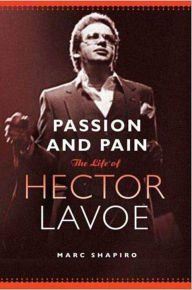 Title: Passion and Pain: The Life of Hector Lavoe, Author: Marc Shapiro