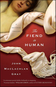 Title: The Fiend in Human: A Victorian Thriller, Author: John Gray