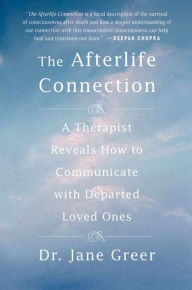 Title: The Afterlife Connection: A Therapist Reveals How to Communicate with Departed Loved Ones, Author: Jane Greer