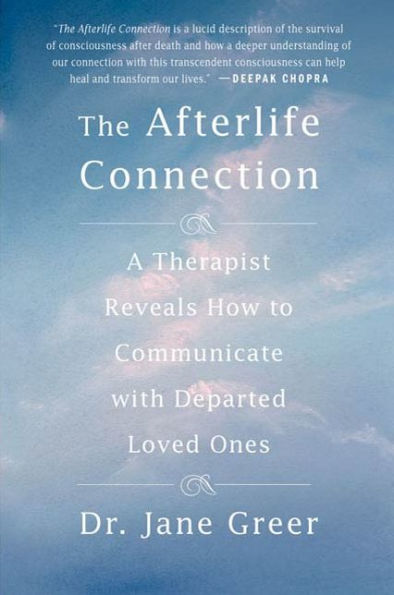 The Afterlife Connection: A Therapist Reveals How to Communicate with Departed Loved Ones