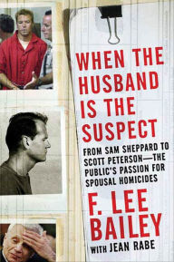 Title: When the Husband is the Suspect, Author: F. Lee Bailey