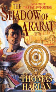 Title: The Shadow of Ararat: Book One of 'The Oath of Empire', Author: Thomas Harlan