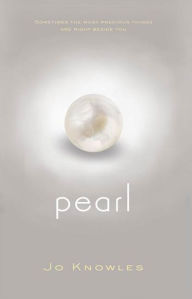 Title: Pearl: A Novel, Author: Jo Knowles