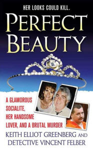 Title: Perfect Beauty: A Glamorous Socialite, Her Handsome Lover, and a Brutal Murder, Author: Keith Elliot Greenberg