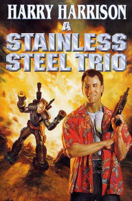 Title: A Stainless Steel Trio: A Stainless Steel Rat Is Born, The Stainless Steel Rat Gets Drafted, The Stainless Steel Rat Sings the Blues, Author: Harry Harrison