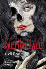 Title: Return to Daemon Hall: Evil Roots, Author: Andrew Nance