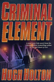 Title: Criminal Element, Author: Hugh Holton