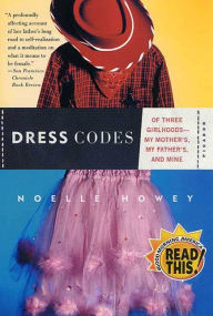 Title: Dress Codes: Of Three Girlhoods--My Mother's, My Father's, and Mine, Author: Noelle Howey